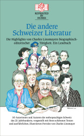 Die andere Schweizer Literatur - Die Highlights von Charles Linsmayers biographisch-editorischer Tätigkeit. Ein Lesebuch